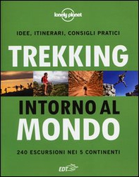 Trekking intorno al mondo. 240 escursioni nei 5 continenti - Librerie.coop Trekking intorno al mondo. 240 escursioni nei 5 continenti - Librerie.coop