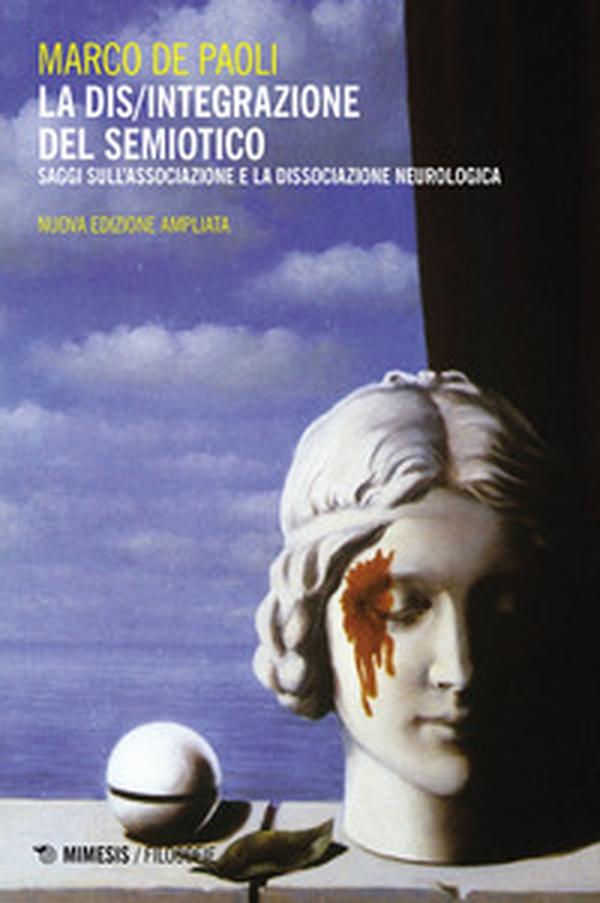 La dis/integrazione del semiotico. Saggi sull'associazione e la dissociazione neurologica - Librerie.coop La dis/integrazione del semiotico. Saggi sull'associazione e la dissociazione neurologica - Librerie.coop