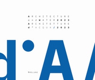 Architecture and Water 2023. From the Garda Lake to the Po River-Architetture d'Acqua 2023 - Librerie.coop