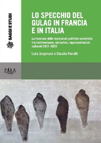 Lo specchio del gulag in Francia e in Italia. La ricezione delle repressioni politiche sovietiche tra testimonianze, narrazioni, rappresentazioni culturali (1917-1987) - Librerie.coop Lo specchio del gulag in Francia e in Italia. La ricezione delle repressioni politiche sovietiche tra testimonianze, narrazioni, rappresentazioni culturali (1917-1987) - Librerie.coop