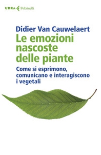 Le emozioni nascoste delle piante. Come si esprimono, comunicano e interagiscono i vegetali - Librerie.coop Le emozioni nascoste delle piante. Come si esprimono, comunicano e interagiscono i vegetali - Librerie.coop