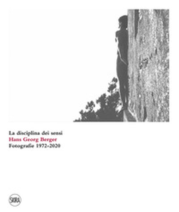 Hans Georg Berger. La disciplina dei sensi. Fotografie. 1972-2020 - Librerie.coop Hans Georg Berger. La disciplina dei sensi. Fotografie. 1972-2020 - Librerie.coop