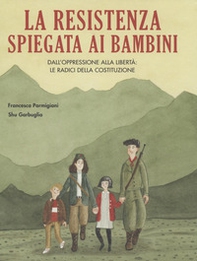 La Resistenza spiegata ai bambini. Dall'oppressione alla libertà: le radici della Costituzione - Librerie.coop La Resistenza spiegata ai bambini. Dall'oppressione alla libertà: le radici della Costituzione - Librerie.coop
