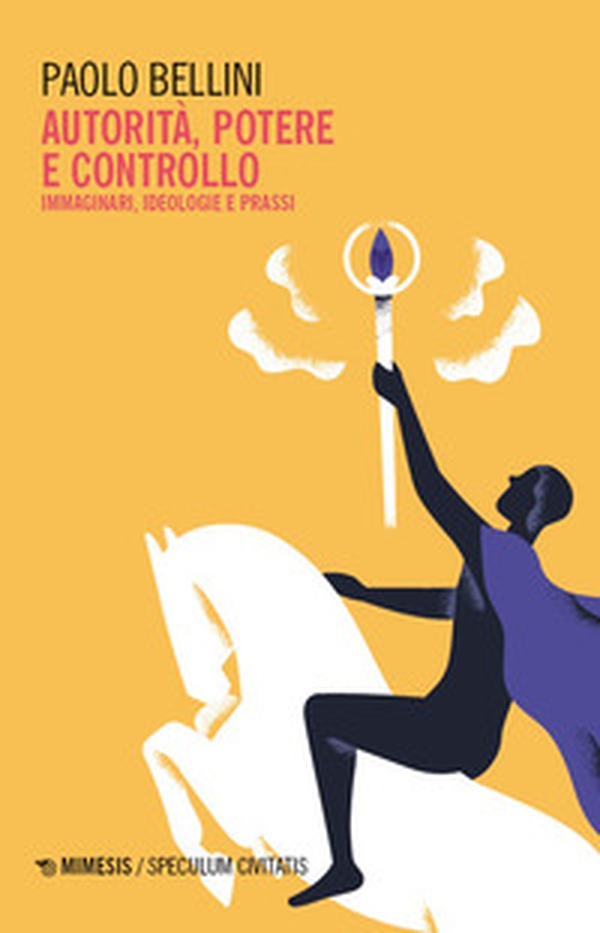 Autorità, potere e controllo. Immaginari, ideologie e prassi - Librerie.coop