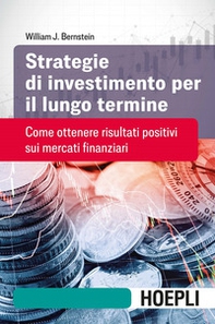 Strategie di investimento per il lungo termine. Come ottenere risultati positivi sui mercati finanziari - Librerie.coop Strategie di investimento per il lungo termine. Come ottenere risultati positivi sui mercati finanziari - Librerie.coop