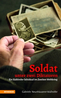 Soldat unter zwei Diktatoren. Ein Südtiroler Schicksal im Zweiten Weltkrieg - Librerie.coop Soldat unter zwei Diktatoren. Ein Südtiroler Schicksal im Zweiten Weltkrieg - Librerie.coop