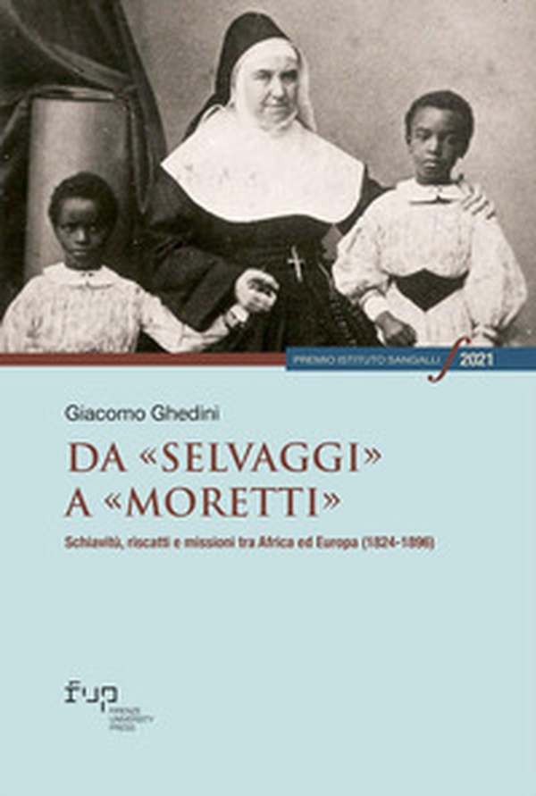 Da «selvaggi» a «moretti». Schiavitù, riscatti e missioni tra Africa ed Europa (1824-1896) - Librerie.coop Da «selvaggi» a «moretti». Schiavitù, riscatti e missioni tra Africa ed Europa (1824-1896) - Librerie.coop