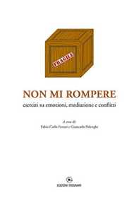 Non mi rompere. Esercizi su emozioni, mediazione e conflitti - Librerie.coop