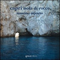 Capri, l'isola di rocce. Ediz. italiana e inglese - Librerie.coop