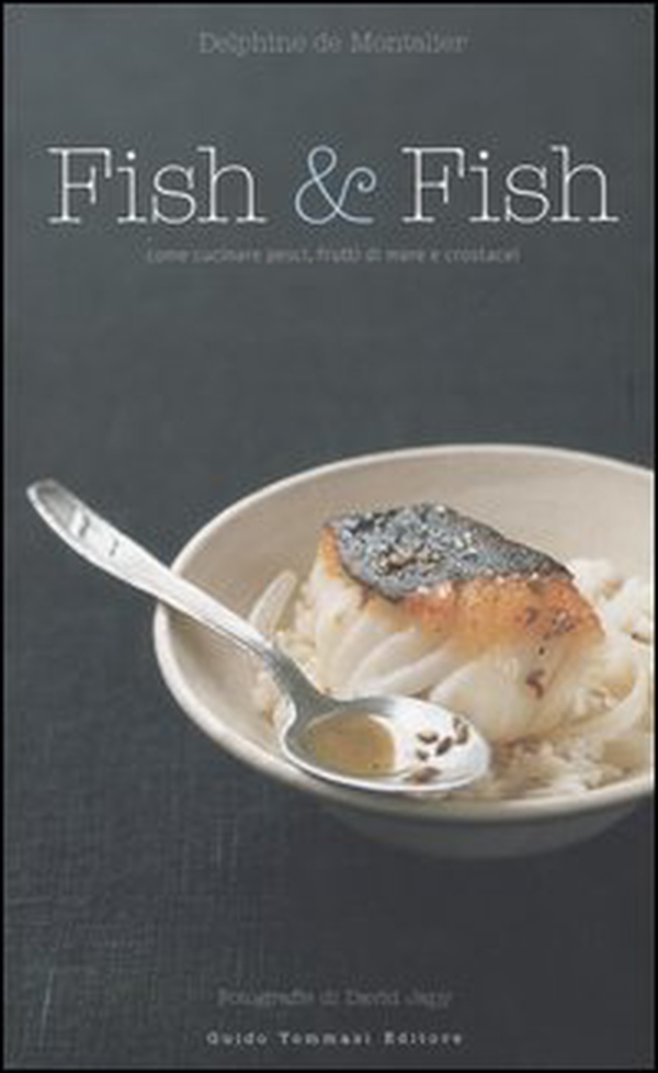 Fish & fish. Come cucinare pesci, frutti di mare e crostacei - Librerie.coop Fish & fish. Come cucinare pesci, frutti di mare e crostacei - Librerie.coop