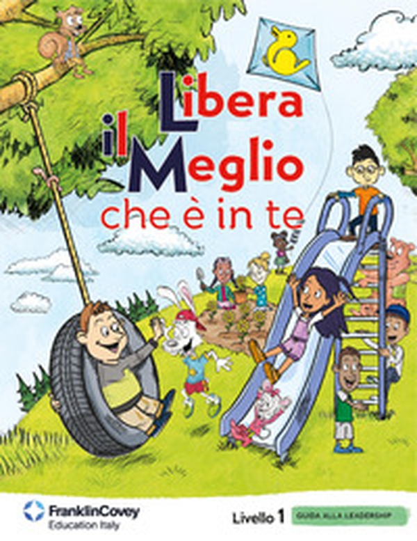 Libera il meglio che è in te. Livello 1. Guida alla leadership per la scuola - Librerie.coop Libera il meglio che è in te. Livello 1. Guida alla leadership per la scuola - Librerie.coop