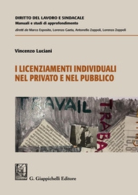 I licenziamenti individuali nel privato e nel pubblico - Librerie.coop I licenziamenti individuali nel privato e nel pubblico - Librerie.coop