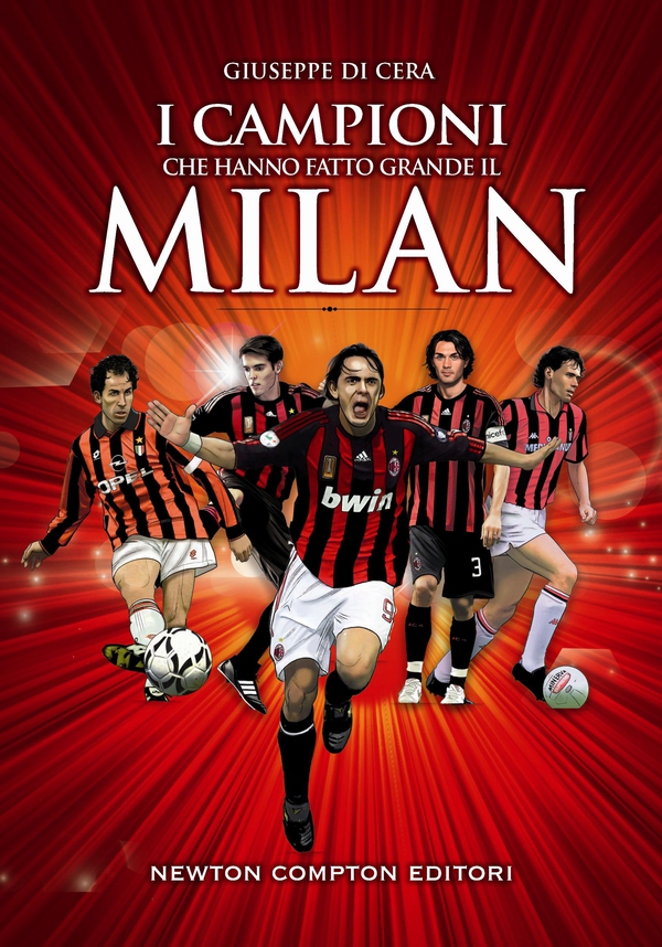 I campioni che hanno fatto grande il Milan - Librerie.coop I campioni che hanno fatto grande il Milan - Librerie.coop