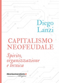 Capitalismo neofeudale. Spirito, organizzazione e tecnica - Librerie.coop