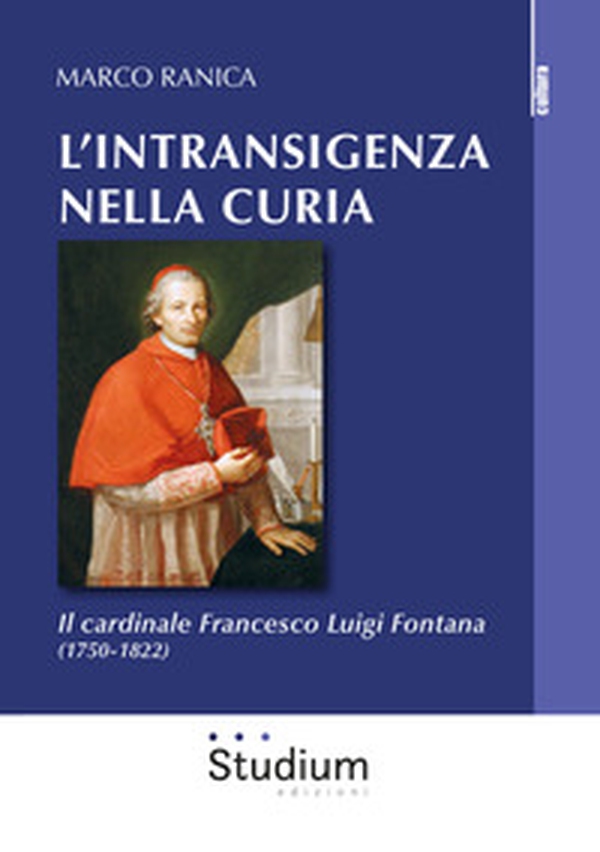 L'intransigenza nella Curia. Il cardinale Francesco Luigi Fontana (1750-1822) - Librerie.coop L'intransigenza nella Curia. Il cardinale Francesco Luigi Fontana (1750-1822) - Librerie.coop