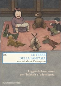 Le terre della fantasia. Leggere la letteratura per l'infanzia e l'adolescenza - Librerie.coop