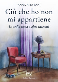 Ciò che ho non mi appartiene. La sedia rossa e altri racconti - Librerie.coop Ciò che ho non mi appartiene. La sedia rossa e altri racconti - Librerie.coop