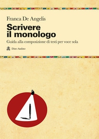 Scrivere il monologo. Guida alla composizione di testi per voce sola - Librerie.coop