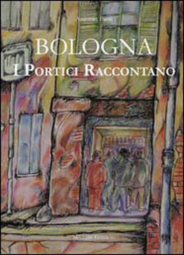 Bologna. I portici raccontano - Librerie.coop Bologna. I portici raccontano - Librerie.coop