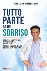 Tutto parte da un sorriso. Scelte consapevoli, medicina etica, storie vere: perché volersi bene è sempre una priorità - Librerie.coop