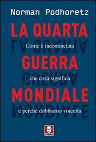 La quarta guerra mondiale. Come è incominciata, che cosa significa e perché dobbiamo vincerla - Librerie.coop
