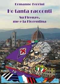 Ho tanta racconti. Su Firenze, me e la Fiorentina - Librerie.coop Ho tanta racconti. Su Firenze, me e la Fiorentina - Librerie.coop