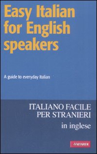 Easy Italian for English speakers. A guide to everyday Italian - Librerie.coop