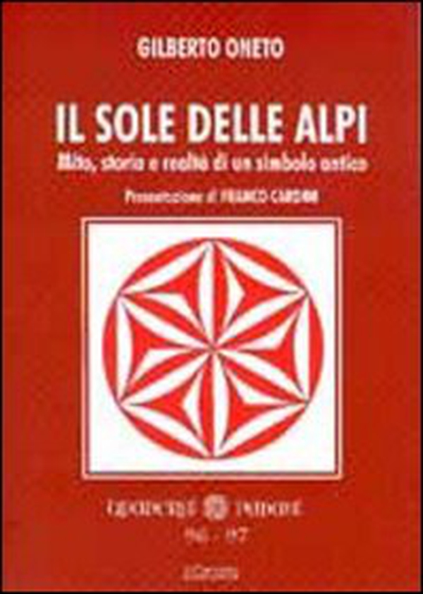 Il sole delle Alpi. Mito, storia e realtà di un simbolo antico - Librerie.coop Il sole delle Alpi. Mito, storia e realtà di un simbolo antico - Librerie.coop