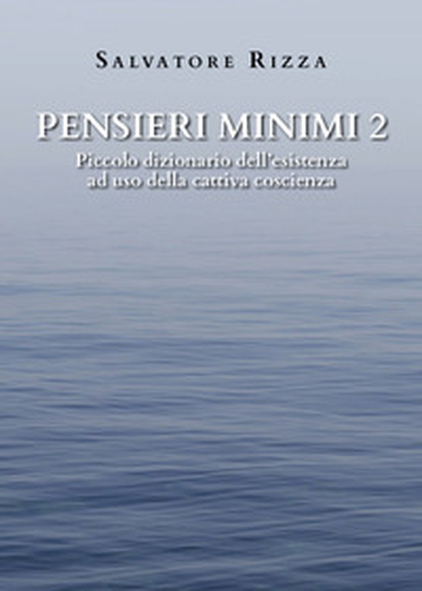 Pensieri minimi. Piccolo dizionario dell'esistenza ad uso della cattiva coscienza - Librerie.coop Pensieri minimi. Piccolo dizionario dell'esistenza ad uso della cattiva coscienza - Librerie.coop