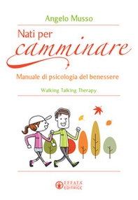Nati per camminare. Manuale di psicologia del benessere. Walking Talking Therapy - Librerie.coop