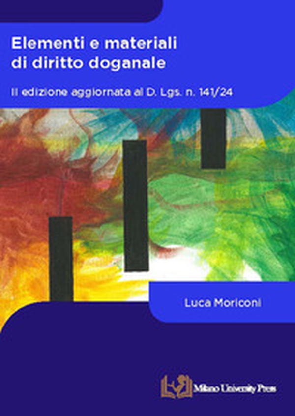 Elementi e materiali di diritto doganale. Aggiornata al D. Lgs. n. 141/24 - Librerie.coop Elementi e materiali di diritto doganale. Aggiornata al D. Lgs. n. 141/24 - Librerie.coop