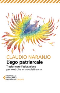 L'ego patriarcale. Trasformare l'educazione per rinascere dalla crisi costruendo una società sana - Librerie.coop L'ego patriarcale. Trasformare l'educazione per rinascere dalla crisi costruendo una società sana - Librerie.coop