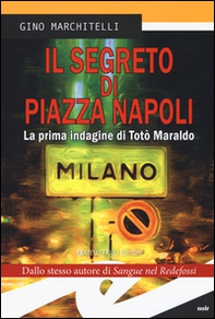 Il segreto di Piazza Napoli. La prima indagine di Totò Maraldo - Librerie.coop