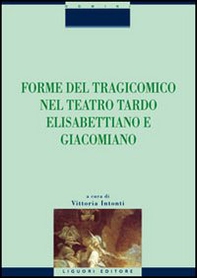 Forme del tragicomico nel teatro tardo elisabettiano e giacomiano - Librerie.coop