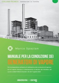 Manuale per la costruzione dei generatori di vapore. Per la preparazione all'esame di abilitazione alla conduzione di generatori di vapore d'acqua in ottemperanza al decreto del Ministero del Lavoro e delle Politiche Sociali n. 94 del 7 agosto 2020 - Librerie.coop