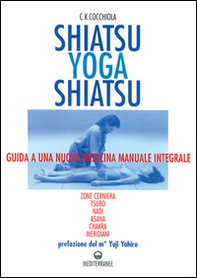 Shiatsu-yoga-shiatsu. Zone cerniera, meridiani, tsubo, nadi, chakra, asana: guida ad una nuova medicina naturale integrale - Librerie.coop Shiatsu-yoga-shiatsu. Zone cerniera, meridiani, tsubo, nadi, chakra, asana: guida ad una nuova medicina naturale integrale - Librerie.coop