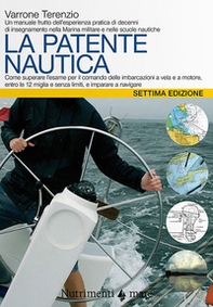 La patente nautica. Come superare l'esame per il comando delle imbarcazioni a vela e a motore, entro e oltre le 12 miglia, e imparare a navigare - Librerie.coop