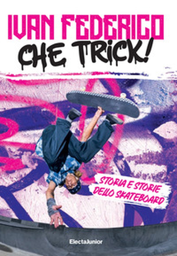 Che trick! Storia e storie dello skateboard - Librerie.coop Che trick! Storia e storie dello skateboard - Librerie.coop