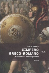L'impero greco romano. Le radici del mondo globale - Librerie.coop