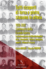 Tutti ricoperti di terra e pietre, stavamo in attesa. 1918-2018. Centenario della Grande Guerra. Le testimonianze dei Monterotondesi, diari, documenti, lettere, immagini, reperti, itinerari e tracce - Librerie.coop