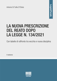 La nuova prescrizione del reato dopo la legge n. 134/2021. Con tabelle di raffronto tra vecchia e nuova disciplina - Librerie.coop