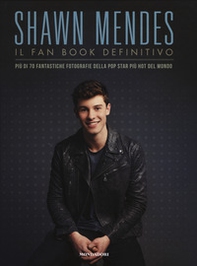 Shawn Mendes. Il fan book definitivo - Librerie.coop
