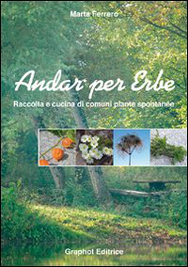 Andar per erbe. Raccolta e cucina di comuni piante spontanee - Librerie.coop Andar per erbe. Raccolta e cucina di comuni piante spontanee - Librerie.coop