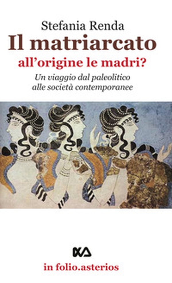 Il matriarcato. All'origine le madri? Un viaggio dal paleolitico alle società contemporanee - Librerie.coop Il matriarcato. All'origine le madri? Un viaggio dal paleolitico alle società contemporanee - Librerie.coop