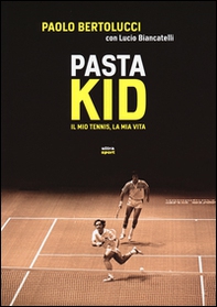 Pasta Kid. Il mio tennis, la mia vita - Librerie.coop