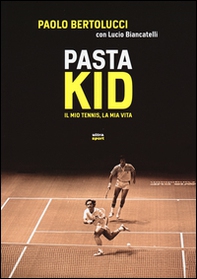 Pasta Kid. Il mio tennis, la mia vita - Librerie.coop Pasta Kid. Il mio tennis, la mia vita - Librerie.coop