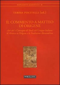 Il commento a Matteo di Origene. Atti del X Convegno di studi del Gruppo Italiano di ricerca su Origene - Librerie.coop