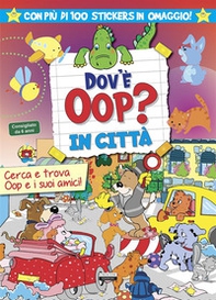 Dov'è Oop? In città. Libro-gioco. Con 100 adesivi in omaggio - Librerie.coop