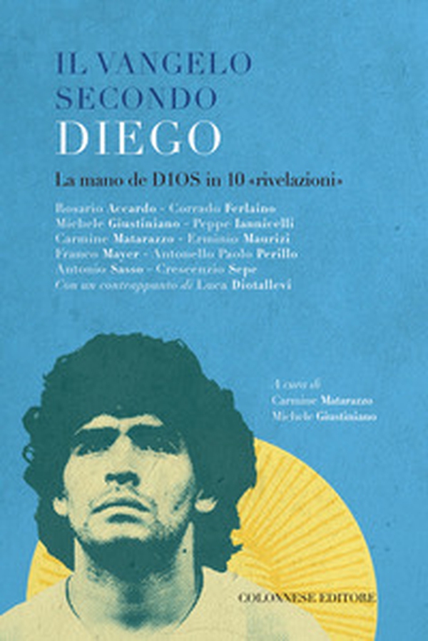 Il vangelo secondo Diego. La mano de D10S in 10 «rivelazioni» - Librerie.coop Il vangelo secondo Diego. La mano de D10S in 10 «rivelazioni» - Librerie.coop