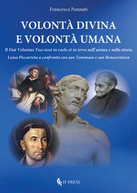 Volontà divina e volontà umana. Il «Fiat voluntas Tua sicut in caelo et in terra» nell'anima e nella storia. Luisa Piccarreta a confronto con san Tommaso e san Bonaventura - Librerie.coop